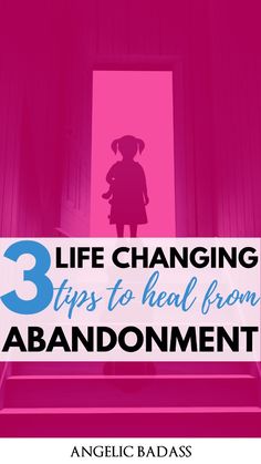 the steps leading up to an open door with text overlay that reads, 3 life changing tips to heal from abondment