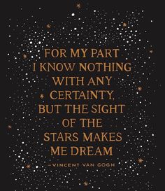 the quote for my part i know nothing with any certainity but the sight stars makes me dream