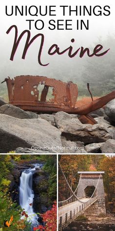 an old boat sitting on top of a rock next to a waterfall and bridge with text overlay that reads unique things to see in maine