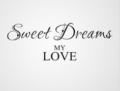 the words sweet dreams my love written in black ink