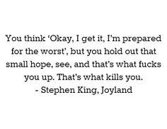 a quote that reads you think okay, i'm prepared for the worst but you hold