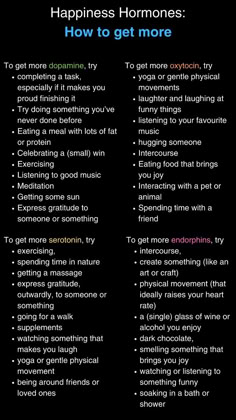 Saw this list and built on it: things we can do to get more "happiness" hormones, focusing on oxytocin, dopamine, serotonin and endorphins.  Add to the list! Hacking Hormones, Healthy Dopamine, Dopamine List, Oxytocin Hormone, Happiness Hormones, Dopamine Serotonin, Mental Health Counseling, Happy Hormones, Emotional Awareness