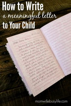 an open book with writing on it and the title how to write a meaningful letter to your child