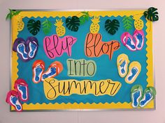 a colorful bulletin board with flip flops and pineapples on it that says, flip flop into summer