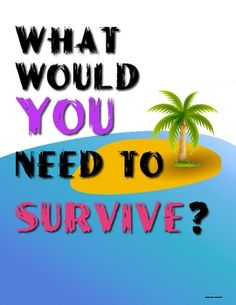 the words what would you need to survive? are shown above an island with a palm tree