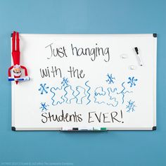 a white board with writing on it that says, just hanging with the students ever