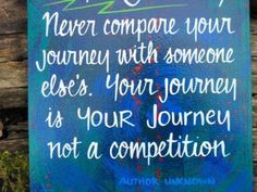 a painting with a quote on it that says never compare your journey with someone else