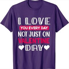 I Love You Every Day Not just on Valentine day Romance love T-Shirt i love my boyfriend t-shirt i love my girlfriend t-shirt Love Your Partner, Love Your Wife, Fashion Flowers, Valentines Day Couple, Matching Couple Shirts, Handmade Heart, Matching Couple, Couple T-shirt, Heart Gifts