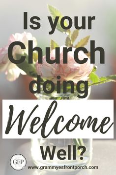 a vase with flowers in it and the words is your church doing welcome well?