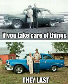 two people standing in front of a car with the caption if you take care of things they last