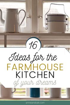 the words 40 ideas for the farmhouse kitchen of your dreams are in front of a window