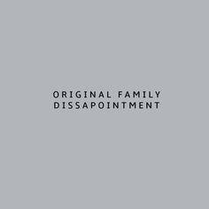 the words, original family disapponiment are in black on a gray background