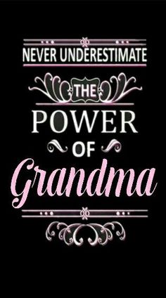 the words never underestimate the power of grandma in pink and white on a black background