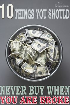 a bowl full of money with the words 10 things you should never buy when you are broke