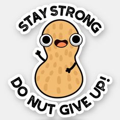 a sticker that says stay strong don't give up with a cartoon character on it