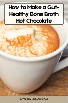 a cup of hot chocolate with the words how to make a gutt - healthy bone broth hot chocolate