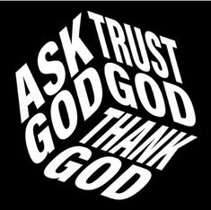 the words ask trust god and think god on a black background with white letters that read ask