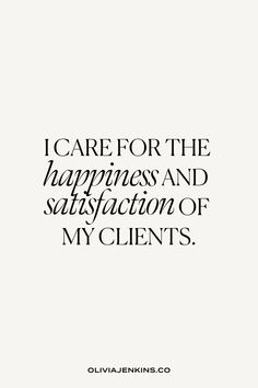 the words i care for the happiness and satisfaction of my client