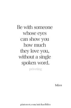 a quote that says, be with someone whose eyes can show you how much they love you