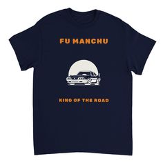 a black t - shirt with the words fu manchu king of the road on it