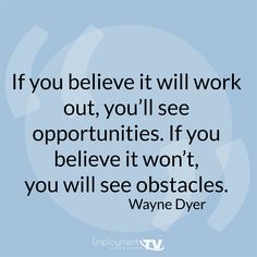 the quote if you believe it will work out, you'll see opportunity if you believe