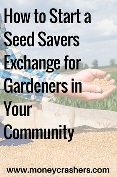 a person holding grain in their hands with the words how to start a seed saver exchange