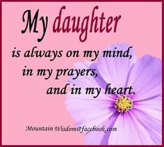 a pink flower with the words, my daughter is always on my mind in my prayer