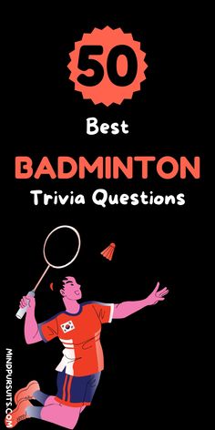 the 50 best badminton trivia questions