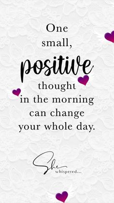 a quote that says one small positive thought in the morning can change your whole day