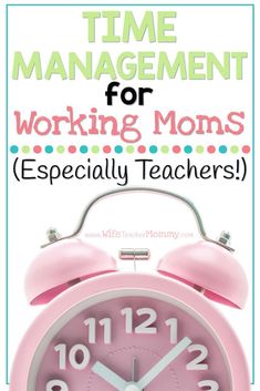 a pink alarm clock with the words time management for working moms especially teachers