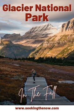 a person walking across a wooden walkway in the mountains with text overlay reading glacier national park on the fall