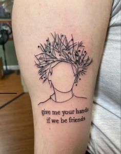 a woman's arm with a tattoo saying give me your hands if we be friends