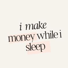 the words i make money while i sleep are written in black on a white background