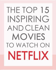 the top 15 inspring and clean movies to watch on netflix