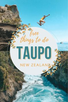 a person jumping into the water with text overlay reading free things to do in taupo new zealand