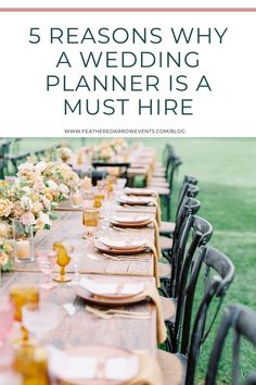 a long table set up for a wedding reception with flowers and candles on it, the text reads 5 reasons why a wedding planner is a must hire