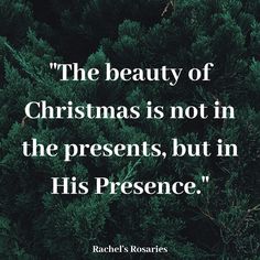 the beauty of christmas is not in the presents, but in his presence