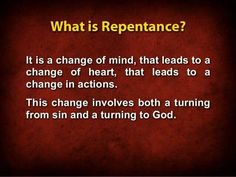 a red background with the words, what is repentance? it is a change of mind that leads to a change of heart, that leads to a change in actions