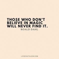 a quote that says those who don't believe in magic will never find it