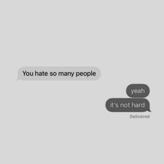 two texts that say you hate so many people, yeah it's not hard