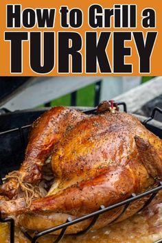 how to grill a turkey on the grill with text overlay that reads, how to grill a turkey