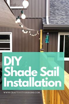 a house with the words diy shade sail installation above it and an image of a deck