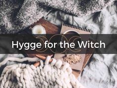 the words hygge for the witch on top of an image of blankets and candles