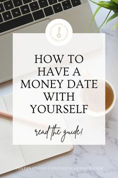 a laptop with the words how to have a money date with yourself on it and a cup of coffee