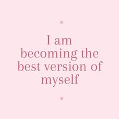 the words i am becoming the best version of myself are shown in pink