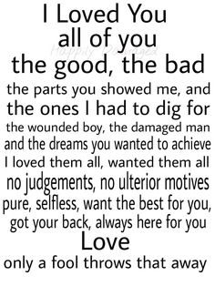 a poem that reads i loved you all of the good, the bad