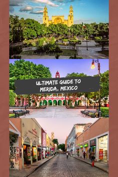 the ultimate guide to merida, mexico is shown in two different pictures and includes an image