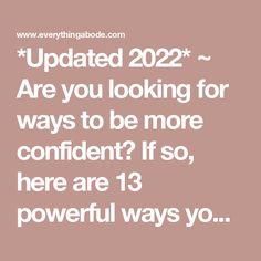 the text reads, updated 22 are you looking for ways to be more confident? if so, here are 13 powerful ways yo