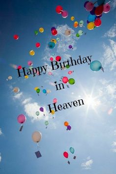 balloons are flying in the sky with words happy birthday in heaven