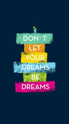 a poster with the words don't let your dreams be dreams